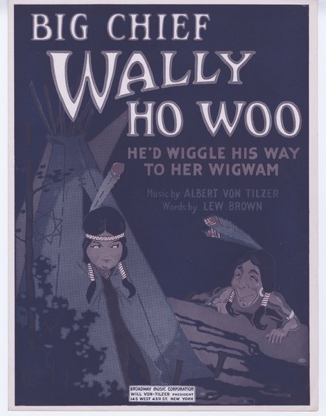 Von Tilzer, Albert, Brown, Lew. Big Chief Wally Ho Woo : he