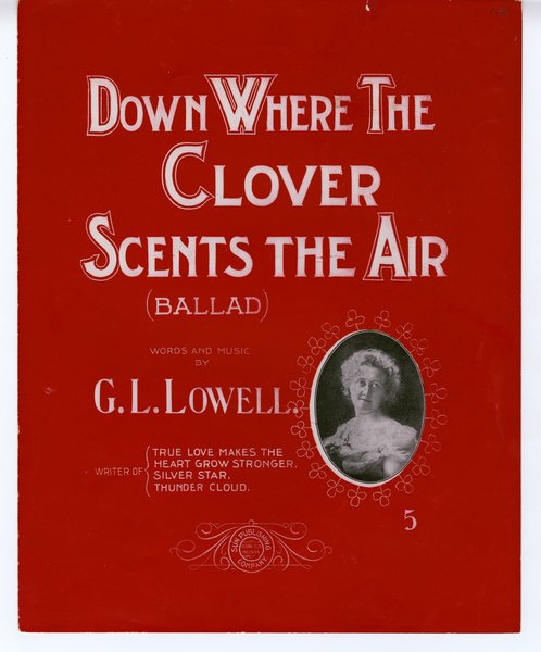 Lowell, G. L. Down where the clover scents the air. Rising Sun, Ind.: Sun Pub. Co., 1907.: Page 1 of 6