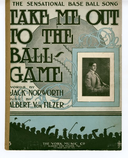 Von Tilzer, Albert, Norworth, Jack. Take me out to the ballgame. New York: York Music Co., 1908.: Page 1 of 6