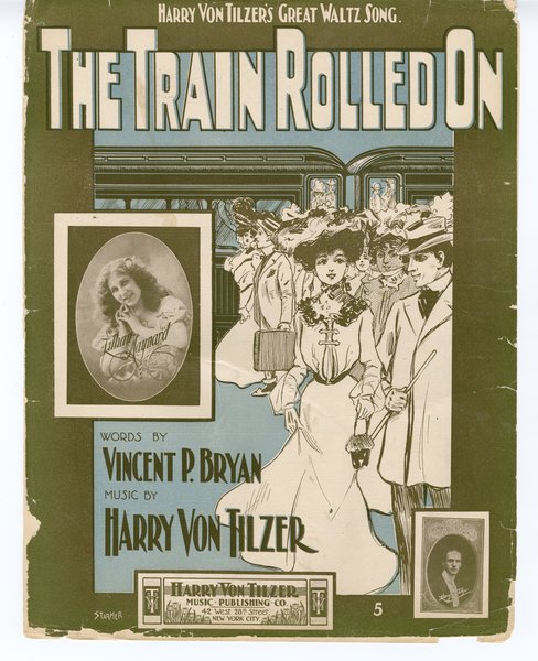 Von Tilzer, Harry, Sterling, Andrew B., b. 1874. Train rolled on. New York: Harry Von Tilzer Music Pub. Co., 1902.: Page 1 of 6