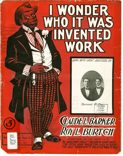 Burtch, Roy L., Barker, Claude L. I wonder who it was invented work : coon song. Indianapolis, Ind.: Wulschner-Stewart Music Co., 1903.: Page 1 of 6