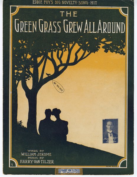 Von Tilzer, Harry, Jerome, William. And the green grass grew all around. New York: Harry Von Tilzer Music Publishing Co., 1912.: Page 1 of 6