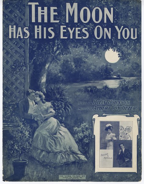 Von Tilzer, Albert, Johnson, Billy. The Moon has his eyes on you. New York: York Music Co., 1905.: Page 1 of 6