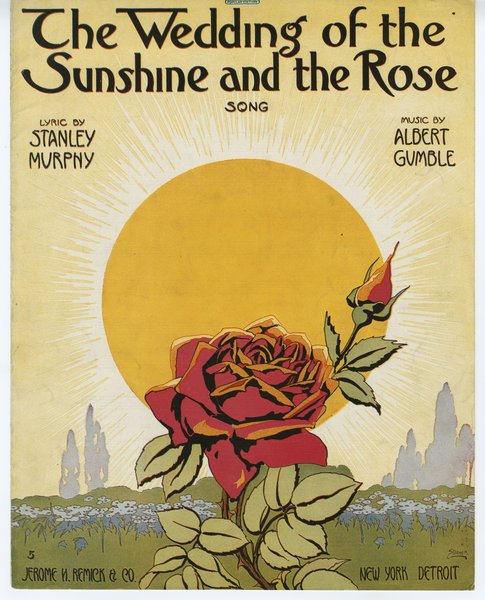 Gumble, Albert, Murphy, Stanley. The Wedding of the sunshine and the rose. New York, Detriot [Michigan]: Jerome H. Remick & Co., 1915.: Page 1 of 6