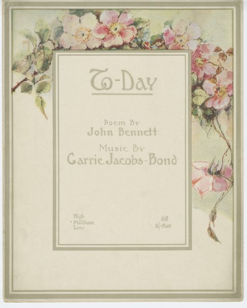 Jacobs-Bond, Carrie, Bennett, John. To-day. Chicago: Carrie Jacobs-Bond & Son, 1915.: Page 1 of 6