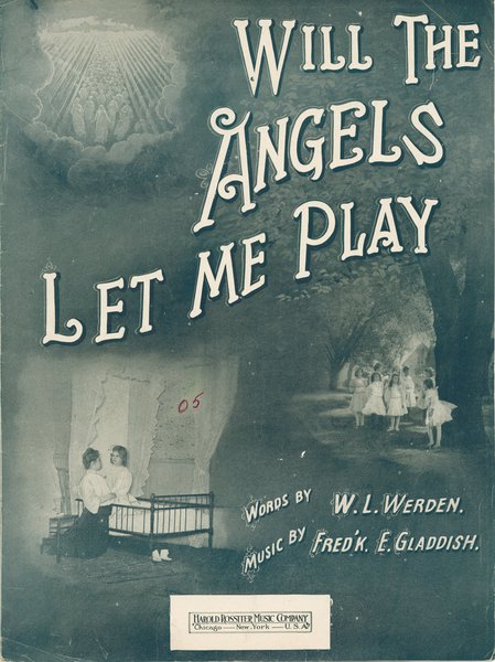 Gladdish, Frederick E., Werden, W. L. Will the angels let me play?. Chicago: Harold Rossiter Music Co., 1912.: Page 1 of 6
