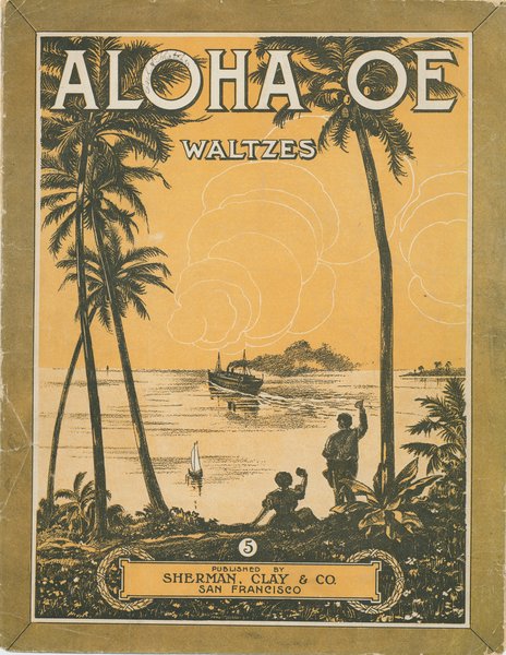 Liliuokalani, Queen of Hawaii. Aloha oe. San Francisco: Sherman, Clay & Co., 1915.: Page 1 of 7