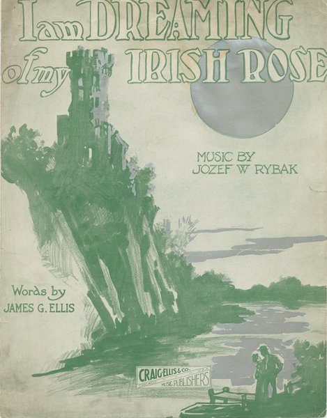 Rybak, Joseph W., Ellis, James G. I am dreaming of my Irish rose. Chicago: Ellis & Co., 1914.: Page 1 of 6
