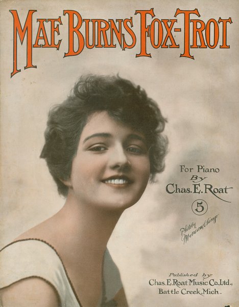Roat, Charles E. Mae Burns fox-trot. Battle Creek, MI: Chas. E. Roat Music Co., Ltd., 1916.: Page 1 of 6