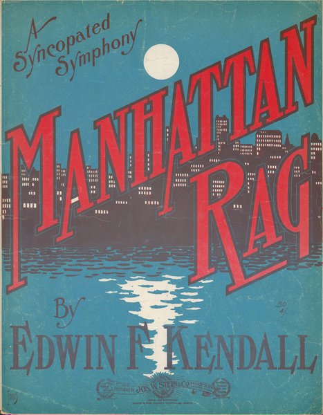 Kendall, Edwin F., b. 1870. Manhattan rag. New York: Jos. W. Stern & Co., 1906.: Page 1 of 6