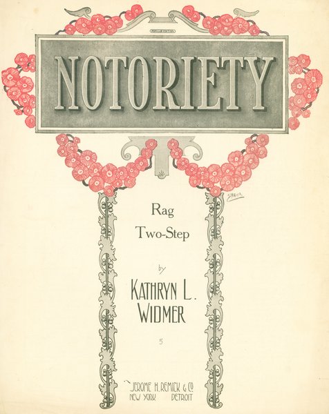 Widmer, Kathryn L. Notoriety. New York: Jerome H. Remick & Co., 1913.: Page 1 of 6