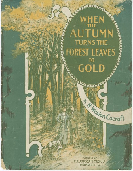 Cocroft, N. Weldon. When the autumn turns the forest leaves to gold. Thomasville, GA: C. C. Cocroft Music Co., 1909.: Page 1 of 6