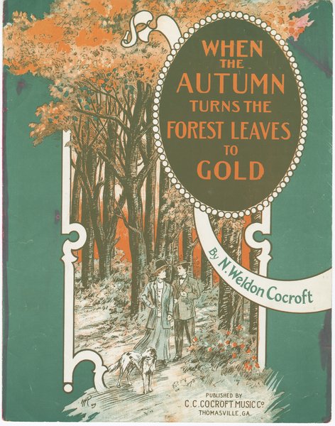 Cocroft, N. Weldon. When the autumn turns the forest leaves to gold. Thomasville, GA: C. C. Cocroft Music Co., 1909.: Page 1 of 6