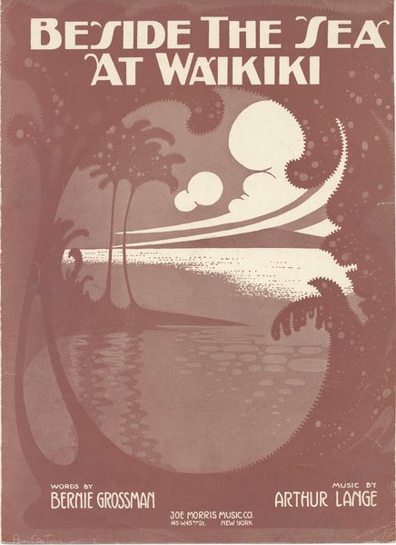 Lange, Arthur, Grossman, Bernie. Beside the sea at Waikiki. New York: The Joe Morris Music Co., 1916.: Page 1 of 4