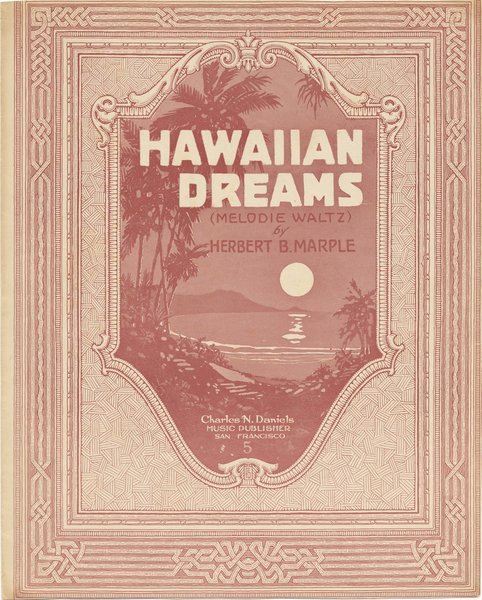 Marple, Herbert B. Hawaiian dreams. San Francisco: Chas. N. Daniels, 1916.: Page 1 of 4