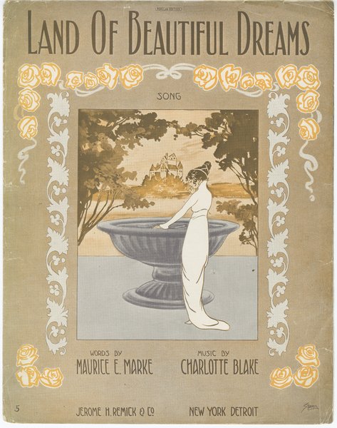 Blake, Charlotte, Marks, Maurice E. Land of beautiful dreams. New York: Jerome H. Remick & Co., 1913.: Page 1 of 6