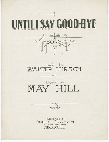 Hill, May, Hirsch, Walter. Until I say goodbye. Chicago: Roger Graham, 1920.: Page 1 of 4