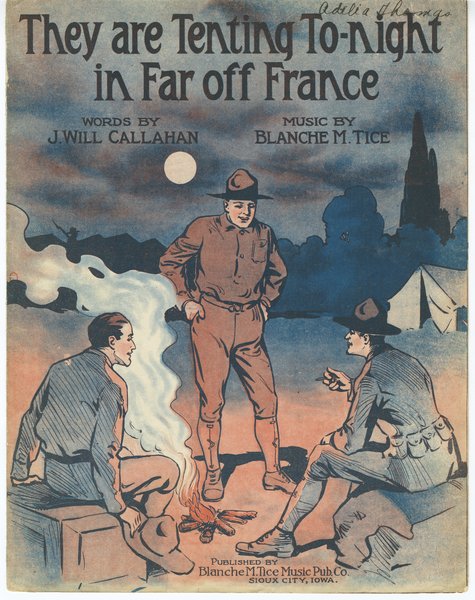 Tice, Blanche M., Callahan, J. Will W. They are tenting tonight in far off France. Sioux City, IA: Blanche M. Tice Pub. Co., 1918.: Page 1 of 4