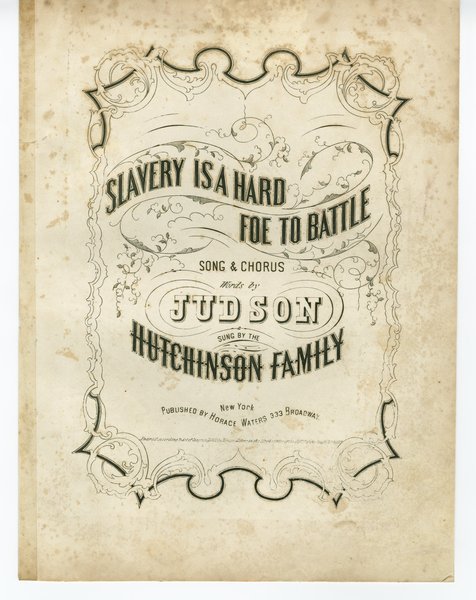 Hutchinson Family (Singers), Hutchinson, J. J. (Judson Joseph). Slavery is a hard foe to battle. New York: Horace Waters, 1855.: Page 1 of 6