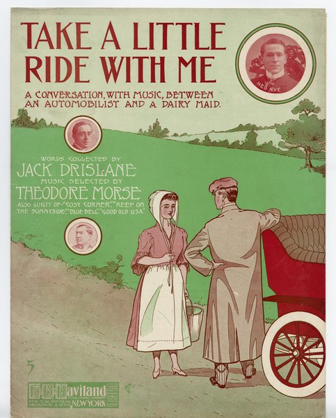 Morse, Theodore F., Drislane, Jack. Take a little ride with me : a conversation with music between an automobilist and a dairy maid. New York: F. B. Haviland Publishing Company, 1906.: Page 1 of 6