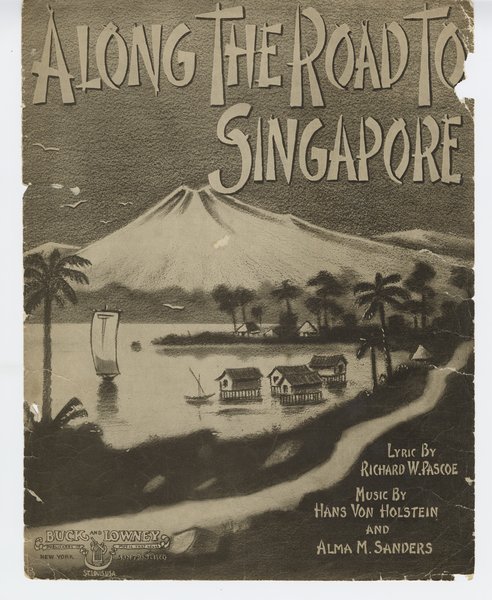 Sanders, Alma M., Von Holstein, Hans, Pascoe, Richard W. Along the road to Singapore. New York, San Francisco, St. Louis: Buck and Lowney, 1915.: Page 1 of 6