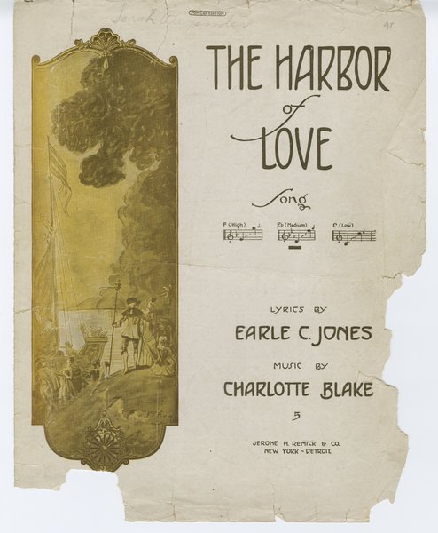 Blake, Charlotte, Jones, Earle C. Harbor of Love. Detroit, New York: Jerome H. Remich & Co., 1911.: Page 1 of 6