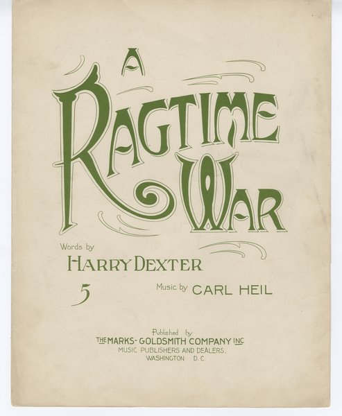 Heil, Carl, Dexter, Harry. A Ragtime War. Washington D.C.: Marks-Goldsmith Company, 1915.: Page 1 of 5