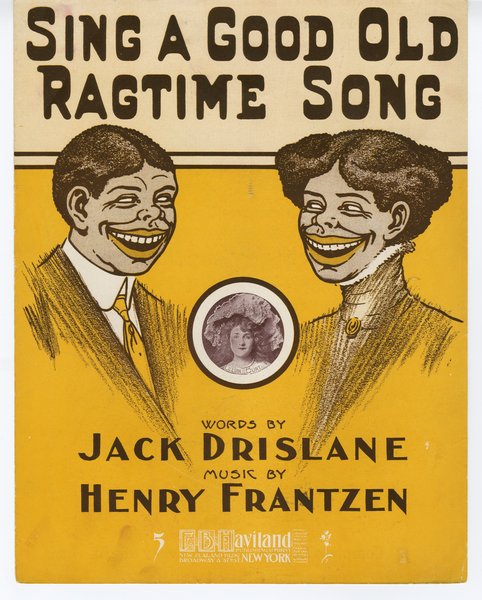 Frantzen, Henry, Drislane, Jack. Sing a good old ragtime song. New York: F. B. Haviland Pub. Co., 1911.: Page 1 of 6