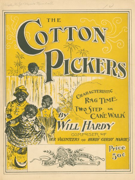 Hardy, Will. The Cotton pickers. Haverhill, Mass.: Hardy Music Publishing Co., 1899.: Page 1 of 4