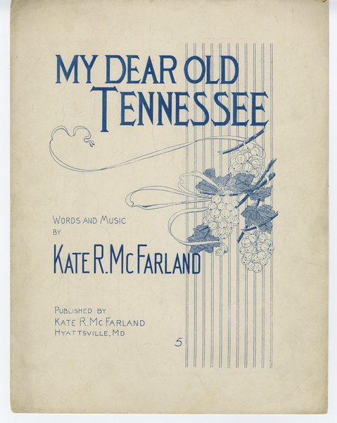 McFarland, Kate R. My dear old Tennessee. Hyattsville, MD: Kate R. McFarland, 1907.: Page 1 of 4